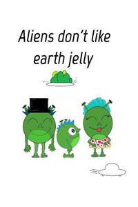 Aliens dont like eath jelly