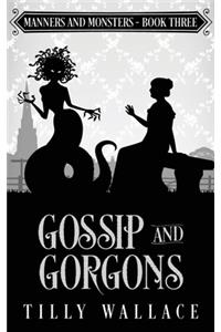 Gossip and Gorgons