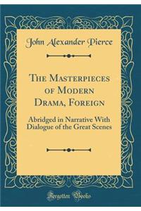 The Masterpieces of Modern Drama, Foreign: Abridged in Narrative with Dialogue of the Great Scenes (Classic Reprint)