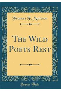 The Wild Poets Rest (Classic Reprint)