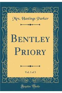 Bentley Priory, Vol. 1 of 3 (Classic Reprint)