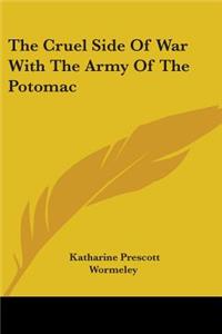 Cruel Side Of War With The Army Of The Potomac