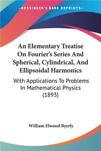 Elementary Treatise On Fourier's Series And Spherical, Cylindrical, And Ellipsoidal Harmonics