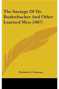 The Sayings Of Dr. Bushwhacker And Other Learned Men (1867)