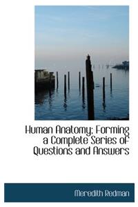 Human Anatomy; Forming a Complete Series of Questions and Answers