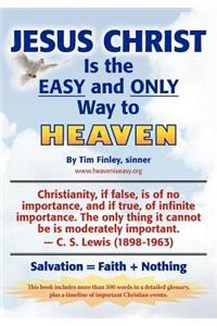 Jesus Christ is the EASY and ONLY Way to Heaven