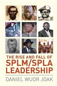 Rise and Fall of SPLM/SPLA Leadership