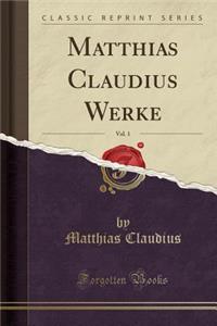 Matthias Claudius Werke, Vol. 1 (Classic Reprint)