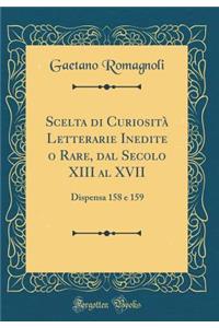 Scelta di Curiosità Letterarie Inedite o Rare, dal Secolo XIII al XVII: Dispensa 158 e 159 (Classic Reprint)