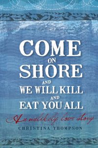 Come on Shore and We Will Kill and Eat You All