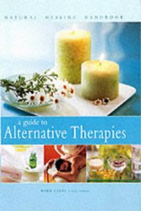 A Guide to Alternative Therapies (Natural Healing Handbook)