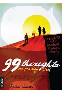 99 Thoughts on Leading Well: Insights for Leaders in Youth Ministry