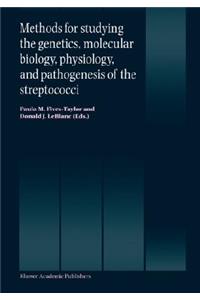 Methods for Studying the Genetics, Molecular Biology, Physiology, and Pathogenesis of the Streptococci