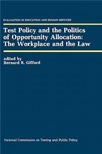 Test Policy and the Politics of Opportunity Allocation: The Workplace and the Law