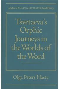Tsvetaeva's Orphic Journeys in the Worlds of the Word
