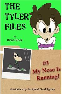 Tyler Files #3: My Nose Is Running!