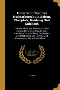 Unterricht Über Das Hofmarksrecht In Baiern, Oberpfalz, Neuburg Und Sulzbach