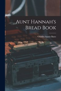 Aunt Hannah's Bread Book [microform]