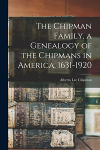 Chipman Family, a Genealogy of the Chipmans in America, 1631-1920