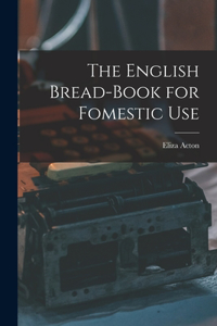 English Bread-Book for Fomestic Use