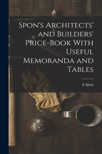 Spon's Architects' and Builders' Price-Book With Useful Memoranda and Tables