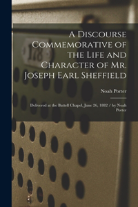 Discourse Commemorative of the Life and Character of Mr. Joseph Earl Sheffield