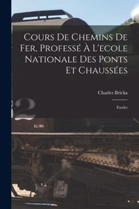 Cours De Chemins De Fer, Professé À L'ecole Nationale Des Ponts Et Chaussées