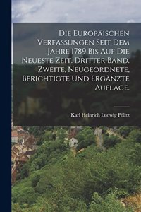 europäischen Verfassungen seit dem Jahre 1789 bis auf die neueste Zeit. Dritter Band. Zweite, neugeordnete, berichtigte und ergänzte Auflage.