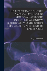 Buprestidae of North America, Exclusive of Mexico, a Catalogue Including Synonomy, Bibliography, Distribution, Type Locality and Hosts of Each Species