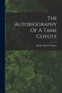 Autobiography Of A Tame Coyote