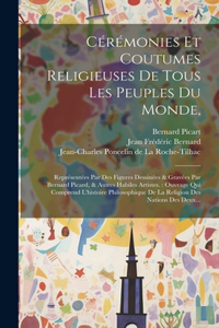 Cérémonies Et Coutumes Religieuses De Tous Les Peuples Du Monde,