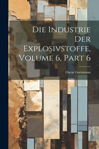 Industrie Der Explosivstoffe, Volume 6, part 6