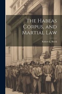 Habeas Corpus, and Martial Law