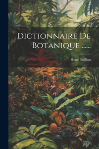 Dictionnaire De Botanique ......