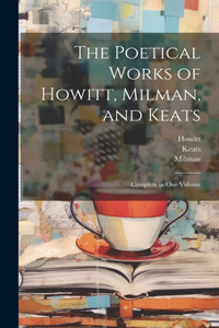 Poetical Works of Howitt, Milman, and Keats