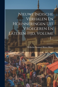 Nieuwe Indische Verhalen En Herinneringen Uit Vroegeren En Lateren Tijd, Volume 1...