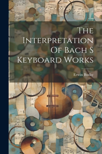 Interpretation Of Bach S Keyboard Works