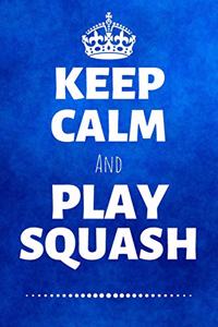 Keep Calm And Play Squash