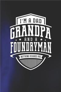 I'm A Dad Grandpa & A Foundryman Nothing Scares Me