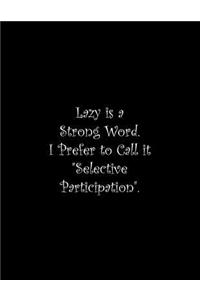 Lazy is a Strong Word. I Prefer to Call it Selective Participation