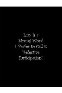 Lazy is a Strong Word. I Prefer to Call it Selective Participation