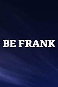 Be Frank