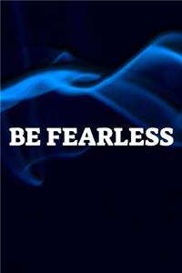 Be Fearless