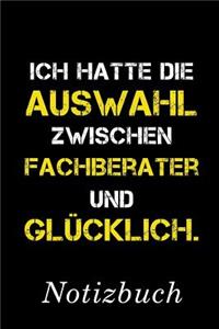 Ich Hatte Die Auswahl Zwischen Fachberater Und Glücklich Notizbuch