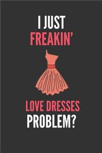I Just Freakin' Love Dresses