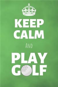 Keep Calm And Play Golf