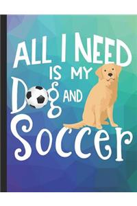 All I Need Is My Dog And Soccer