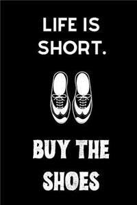 Life is short. Buy the shoes.