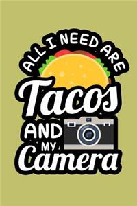 All I Need Are Tacos And My Camera