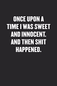 Once Upon a Time I Was Sweet and Innocent. and Then Shit Happened.